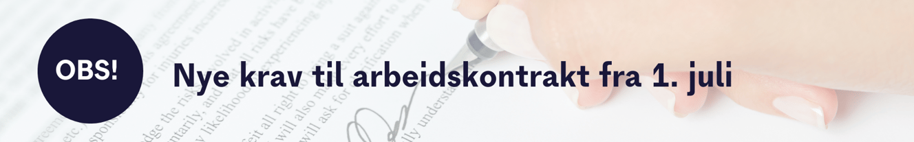 Nye krav til arbeidskontrakt fra 1. juli